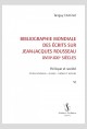 BIBLIOGRAPHIE MONDIALE DES ÉCRITS SUR JEAN-JACQUES ROUSSEAU - XVIII-XXI SIÈCLES. TOME VI
