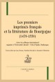 LES PREMIERS IMPRIMÉS FRANÇAIS ET LA LITTÉRATURE DE BOURGOGNE (1470-1550)