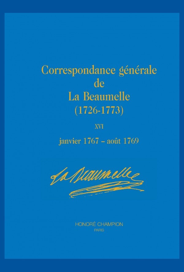 CORRESPONDANCE GÉNÉRALE DE LA BEAUMELLE (1726-1773). TOME XVI, JANVIER 1767 - AOÛT 1769.
