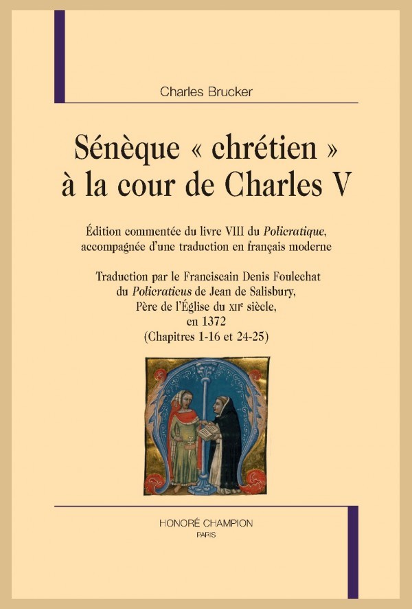 SÉNÈQUE "CHRÉTIEN" À LA COUR DE CHARLES V. ÉDITION DU LIVRE VIII DU "POLICRATIQUE" ACCOMPAGNÉE DUNE TRADUCTION