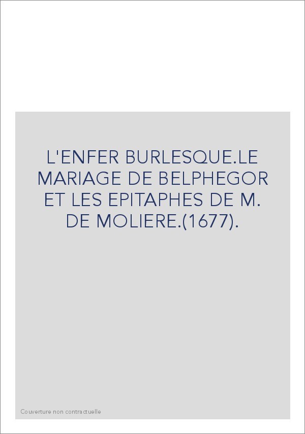 L'ENFER BURLESQUE.LE MARIAGE DE BELPHEGOR ET LES EPITAPHES DE M. DE MOLIERE.(1677).