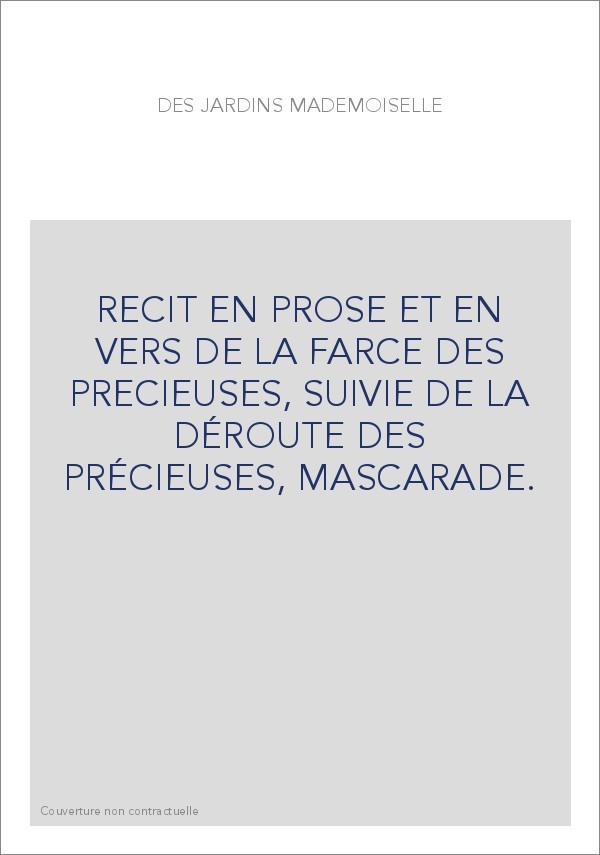 RECIT EN PROSE ET EN VERS DE LA FARCE DES PRECIEUSES, SUIVIE DE LA DÉROUTE DES PRÉCIEUSES, MASCARADE.