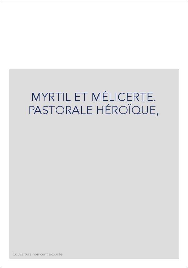 MYRTIL ET MÉLICERTE. PASTORALE HÉROÏQUE,
