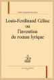LOUIS-FERDINAND CÉLINE OU L'INVENTION DU ROMAN LYRIQUE