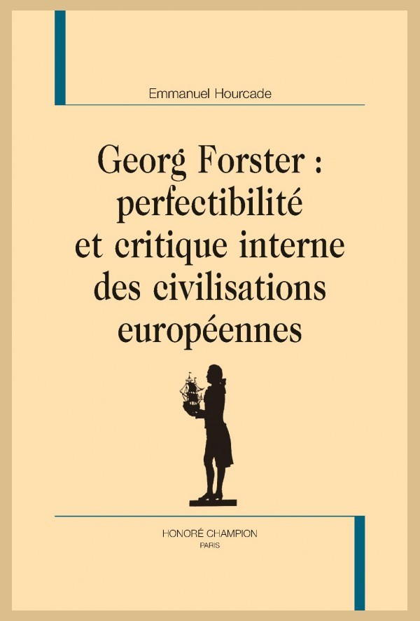 GEORG FORSTER : PERFECTIBILITÉ ET CRITIQUE INTERNE DES CIVILISATIONS EUROPÉENNES